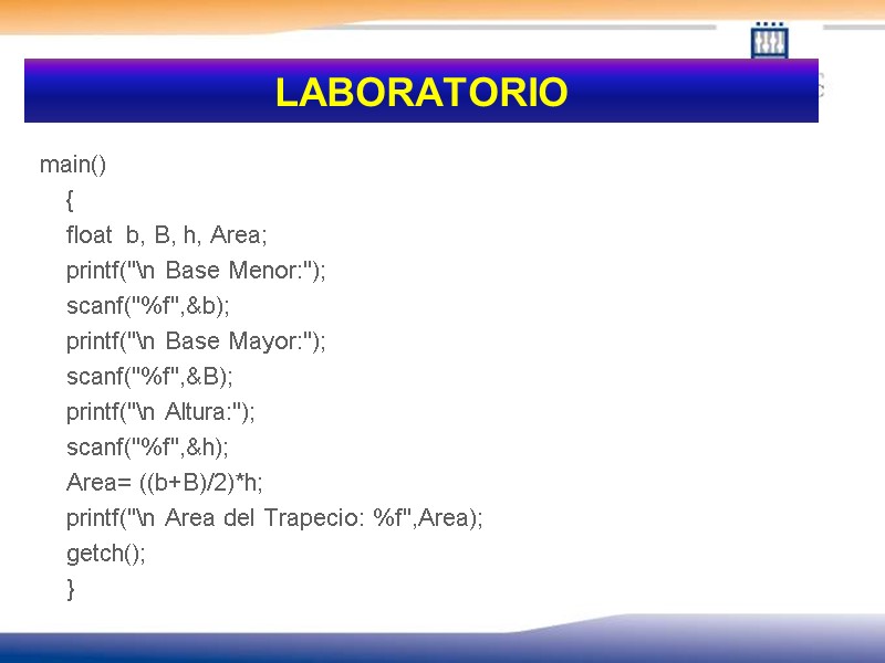 LABORATORIO  main()  {  float  b, B, h, Area;  